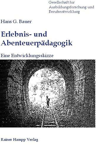 Download Erlebnis- und Abenteuerpädagogik: Eine Entwicklungsskizze Download Erlebnis- und Abenteuerpädagogik: Eine Entwicklungsskizze