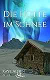 Bücher Neuerscheinungen 2022 - Die Hütte im Schnee (NuR 1) von Kaye Alden