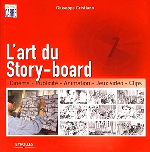 L'art du Story-board : Cinéma, Publicité, Animation, Jeux vidéo, Clips