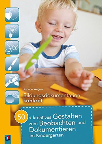 Download 50 x kreatives Gestalten zum Beobachten und Dokumentieren im Kindergarten (Bildungsdokumentation konkret) Download 50 x kreatives Gestalten zum Beobachten und Dokumentieren im Kindergarten (Bildungsdokumentation konkret)