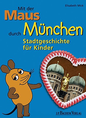 Download Mit der Maus durch München: Stadtgeschichte für Kinder Download Mit der Maus durch München: Stadtgeschichte für Kinder
