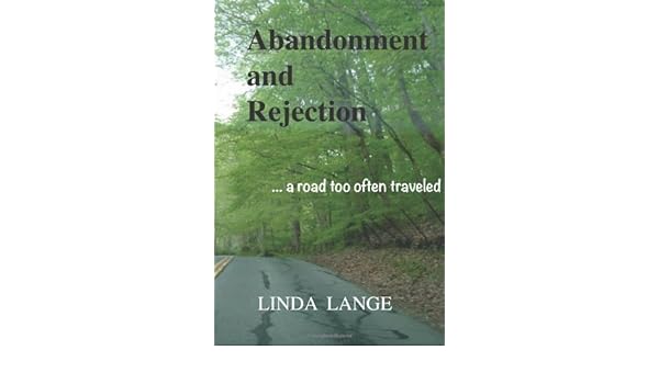 Abandonment and rejection a road too often traveled