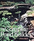 The Complete Pond Builder: Creating a Beautiful Water Garden by 