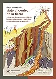 Viaje al centro de la Tierra: volcanes, terremotos, minería, basura, diamantes y petrólego explicados por la geología (Ciencia que ladra… serie Clásica)