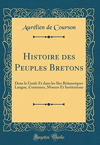 Download Histoire Des Peuples Bretons: Dans La Gaule Et Dans Les Iles Britanniques Langue, Coutumes, Moeurs Et Institutions (Classic Reprint) Download Histoire Des Peuples Bretons: Dans La Gaule Et Dans Les Iles Britanniques Langue, Coutumes, Moeurs Et Institutions (Classic Reprint)