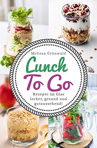 Download Lunch To Go: Rezepte im Glas – lecker, gesund und gutaussehend! (Lunch im Glas, Salat im Glas, To Go Rezepte, Desserts im Glas, Office Food, schnelle Küche, Salat To Go, Rezepte fürs Büro) Download Lunch To Go: Rezepte im Glas – lecker, gesund und gutaussehend! (Lunch im Glas, Salat im Glas, To Go Rezepte, Desserts im Glas, Office Food, schnelle Küche, Salat To Go, Rezepte fürs Büro)