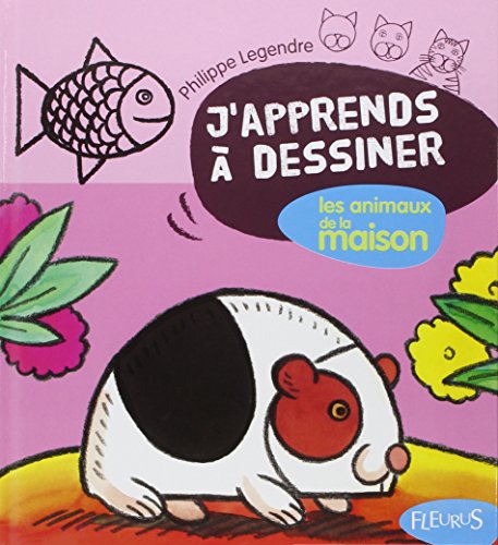 J'apprends à dessiner : Les animaux de la maison