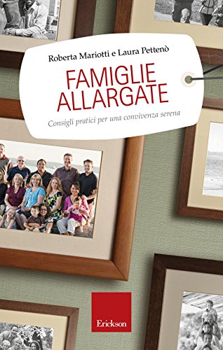 Famiglie allargate. Consigli pratici per una convivenza serena Famiglie allargate. Consigli pratici per una convivenza serena