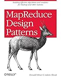 MapReduce Design Patterns: Building Effective Algorithms and Analytics for Hadoop and Other Systems by 