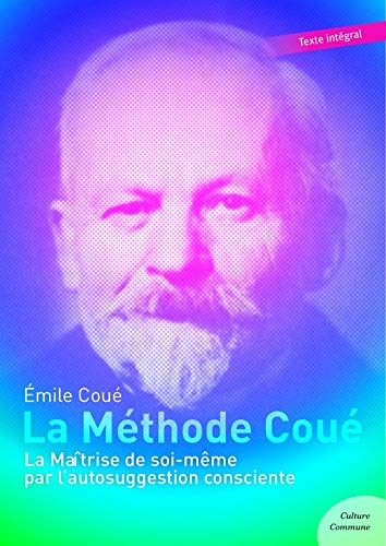 Download La Méthode Coué: La Maîtrise de soi-même par l'autosuggestion consciente Download La Méthode Coué: La Maîtrise de soi-même par l'autosuggestion consciente