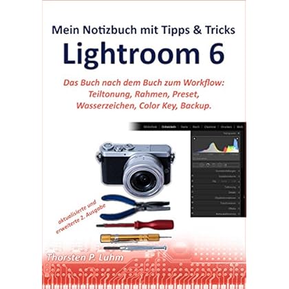 [PDF] Download Tipps & Tricks für die Arbeit mit Lightroom 6: Das Buch nach dem Buch zum Workflow: Komposition- Teiltonung- Rahmen- Wasserzeichen- Color Key- Preset- Backup. Kostenlos