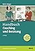 Handbuch Coaching und Beratung: Wirkungsvolle Modelle, kommentierte Falldarstellungen, zahlreiche Übungen. Mit Online-Material (Beltz Weiterbildung) by Björn Migge