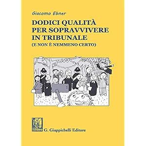 Dodici qualità per sopravvivere in tribunale (e non è nemmeno certo)