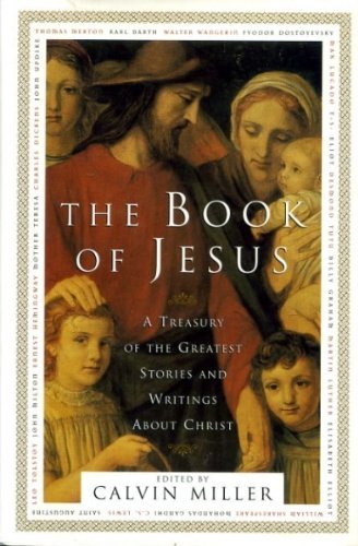The Book of Jesus: A Treasury of the Greatest Stories and Writings About Christ by Dr. Calvin Miller (1996-06-28)