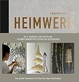 Heimwerk - Do it yourself und Upcycling: Schöner wohnen mit stilvollen Accessoires. Das große Ideenbuch mit Step-by-Step-Anleitungen.