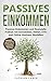 Produktbild Passives Einkommen: Passives Einkommen und finanzielle Freiheit mit Immobilien, Aktien, ETFs und Online-Business-Modellen