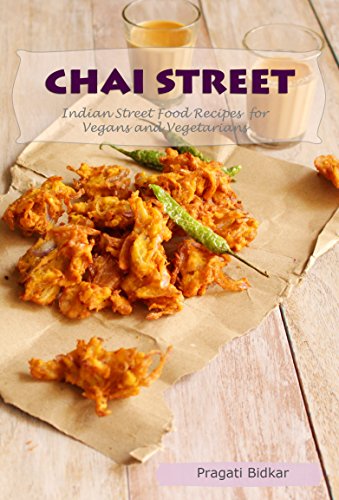 Download Chai Street - Indian Street Food Recipes for Vegans and Vegetarians (Curry Dinner Recipes Book 3) Download Chai Street - Indian Street Food Recipes for Vegans and Vegetarians (Curry Dinner Recipes Book 3)