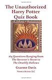 The Unauthorized Harry Potter Quiz Book: 165 Questions Ranging from the Sorcerer's Stone to the Deathly Hallows by