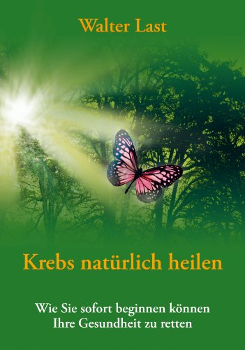 Download Krebs natürlich heilen: Wie Sie sofort beginnen können Ihre Gesundheit zu retten Download Krebs natürlich heilen: Wie Sie sofort beginnen können Ihre Gesundheit zu retten