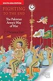 Fighting to the End: The Pakistan Armys Way of War