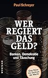 Wer regiert das Geld?: Banken, Demokratie und Täuschung by 