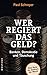 Wer regiert das Geld?: Banken, Demokratie und Täuschung by 