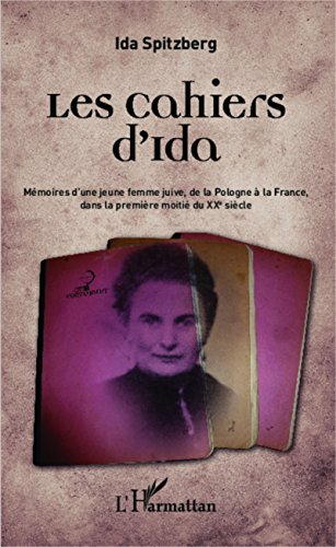 Download Les cahiers d'Ida: Mémoires d'une jeune femme juive, de la Pologne à la France dans la première moitié du XXe siècle Download Les cahiers d'Ida: Mémoires d'une jeune femme juive, de la Pologne à la France dans la première moitié du XXe siècle