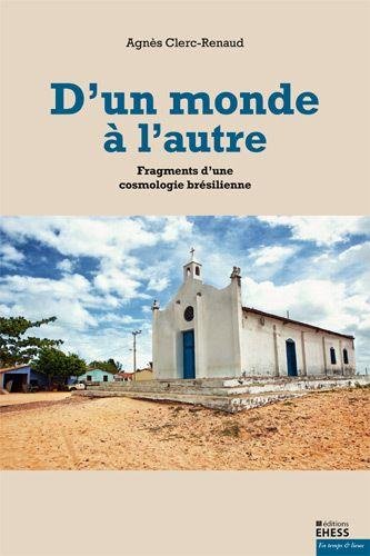 D'un monde à l'autre : Fragments d'une cosmologie brésilienne