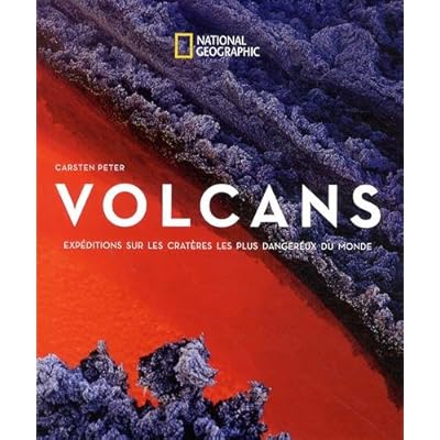 Volcans : Expéditions sur les cratères les plus dangereux du monde