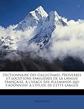 Image de Dictionnaire Des Gallicismes, Proverbes Et Locutions Familieres de La Langue Francaise, A L'Usage Des Allemands Qui S'Adonnent A L'Etude de Cette Lang
