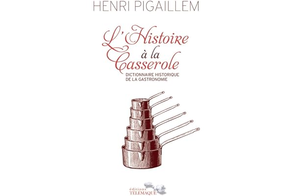 L'Histoire à la Casserole - Dictionnaire historique de la gastronomie