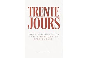 30 jours pour propulser ta santé mentale et spirituelle: un journal chrétien pour retrouver la paix intérieure et renforcer ta foi au quotidien