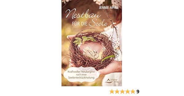Nestbau Fur Die Seele Kraftvoller Neubeginn Nach Einer Seelenteilruckholung Amazon De Appel Jennie Bucher