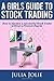 A Girl's Guide to Stock Trading: How to become a successful Stock Trader without a Finance Degree by 