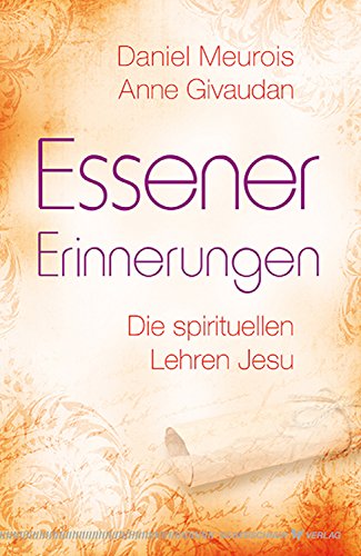 Essener Erinnerungen: Die spirituellen Lehren Jesu