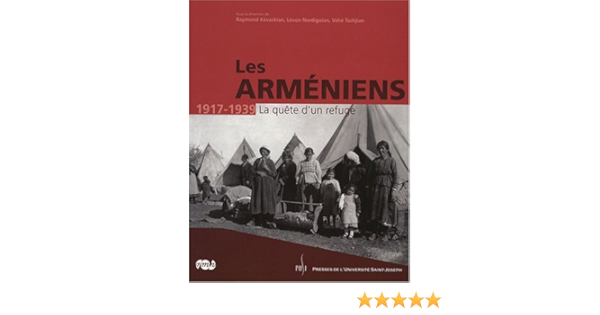 Amazon Fr Les Armeniens 1917 1939 La Quete D Un Refuge Kevorkian Raymond Nordiguian Levon Tachjian Vahe Livres