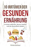 Image de 10 Irrtümer der gesunden Ernährung: Irrtümer erkennen, besser machen und die Gesundheit stärken