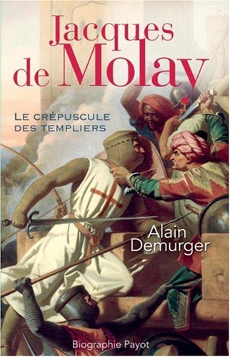 Jacques de Molay : Le crépuscule des templiers en ligne Jacques de Molay : Le crépuscule des templiers en ligne