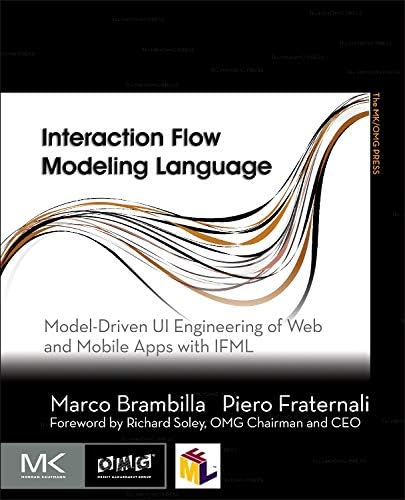 Interaction Flow Modeling Language: Model-Driven UI Engineering of Web and Mobile Apps with IFML (The MK/OMG Press)