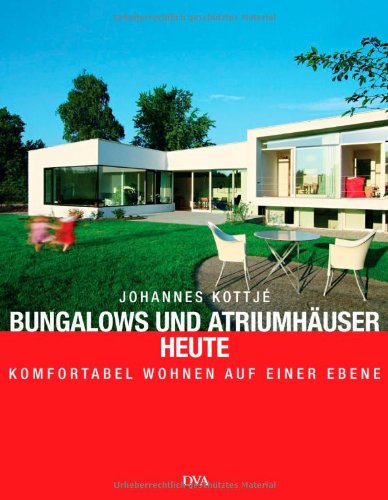 Download Bungalows und Atriumhäuser heute - -: Komfortabel wohnen auf einer Ebene Download Bungalows und Atriumhäuser heute - -: Komfortabel wohnen auf einer Ebene