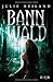 Bannwald: Roman (Die Bannwald-Trilogie) by 