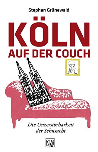 Preisvergleich Produktbild Köln auf der Couch: Die Unzerstörbarkeit der Sehnsucht