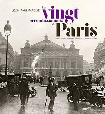 Les vingt arrondissements de Paris - Une ville au bonheur des rues et des souvenirs