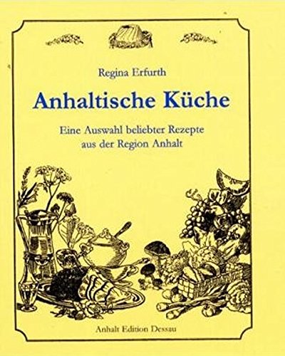 Download Anhaltische Küche: Eine Auswahl beliebter Rezepte aus der Region Anhalt Download Anhaltische Küche: Eine Auswahl beliebter Rezepte aus der Region Anhalt