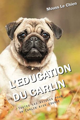 Télécharger L'EDUCATION DU CARLIN: Toutes les astuces pour un Carlin bien éduqué PDF
