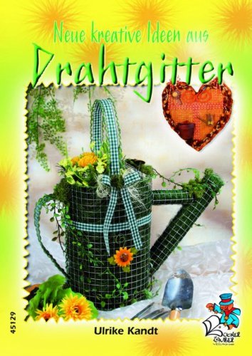 Preisvergleich Produktbild Neue kreative Ideen aus Drahtgitter