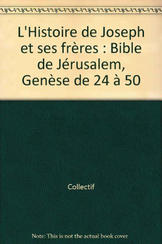 L'Histoire de Joseph et ses frères : Bible de Jérusalem, Genèse de 24 à 50 francais L'Histoire de Joseph et ses frères : Bible de Jérusalem, Genèse de 24 à 50 francais