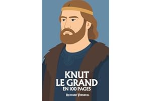 Knut le Grand : ses plus grands exploits en 100 pages: Le roi du Nord qui rêva d’un empire des mers et sut unir la foi et la conquête.