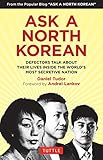 Ask A North Korean: Defectors Talk About Their Lives Inside the World's Most Secretive Nation (English Edition) by Daniel Tudor, Andrei Lankov