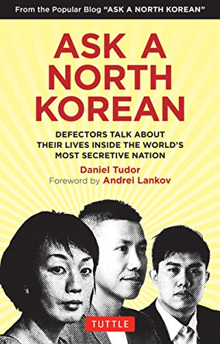 Ask A North Korean: Defectors Talk About Their Lives Inside the World's Most Secretive Nation (English Edition)